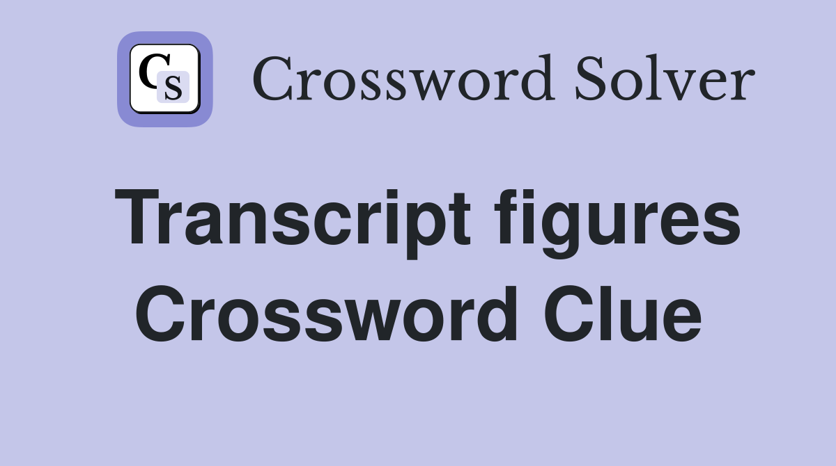 Transcript figures Crossword Clue