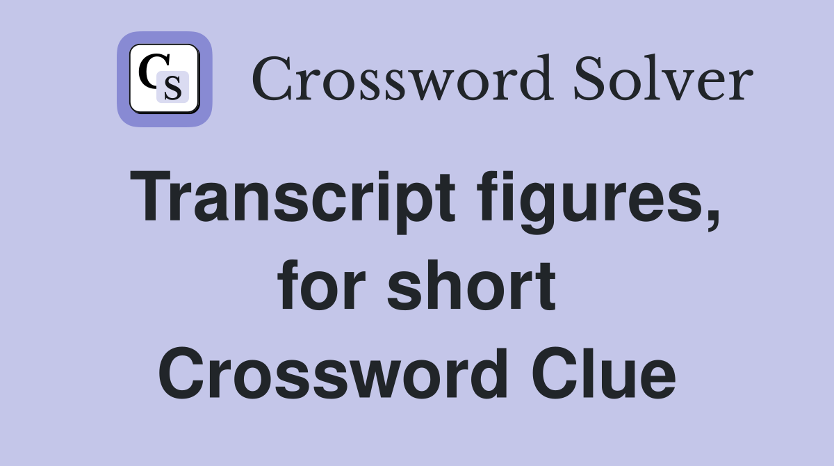 Transcript figures, for short Crossword Clue