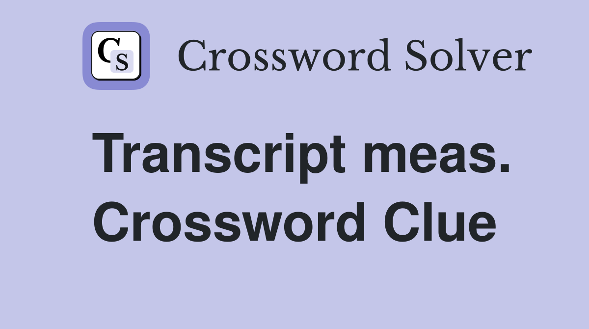 Transcript meas. Crossword Clue