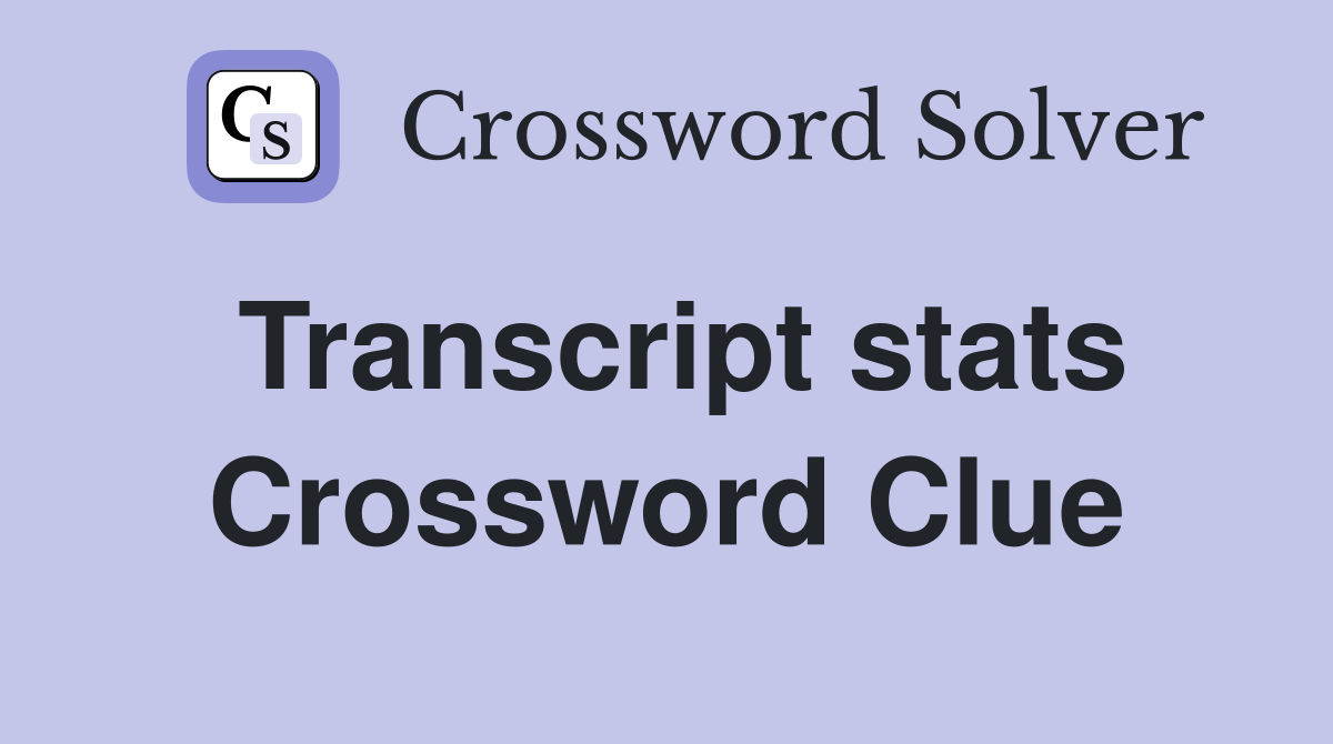 Transcript stats Crossword Clue
