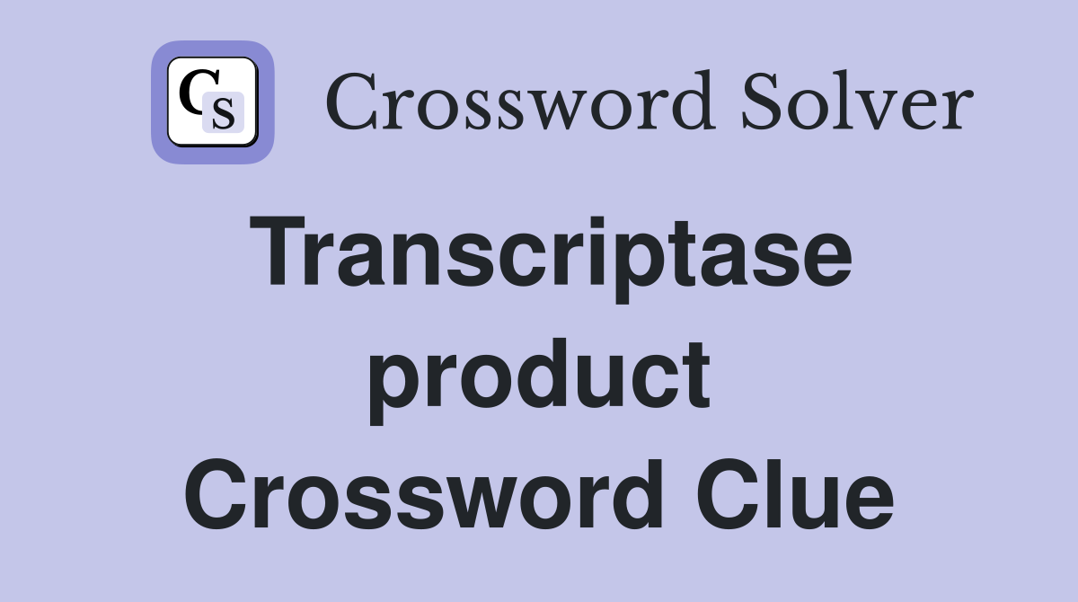 Transcriptase product Crossword Clue