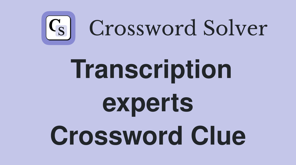 Transcription experts Crossword Clue