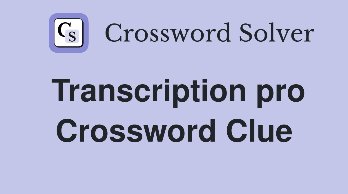Transcription pro Crossword Clue
