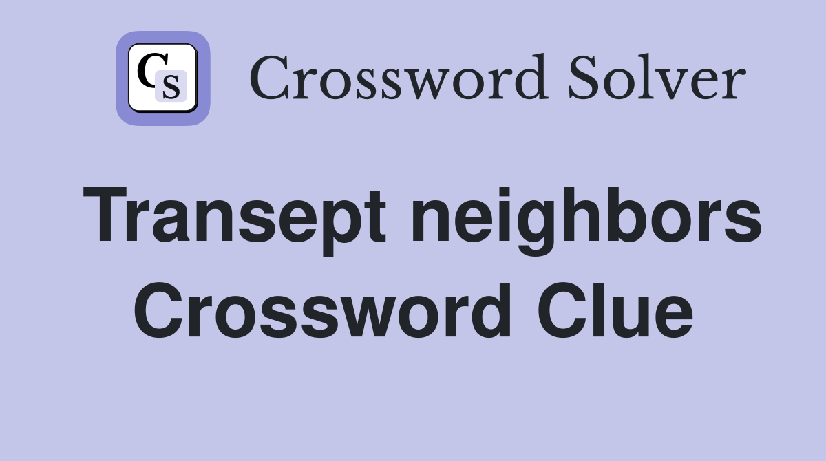 Transept neighbors Crossword Clue