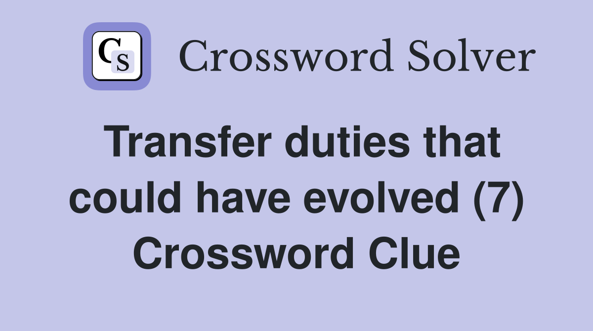 Transfer duties that could have evolved (7) Crossword Clue