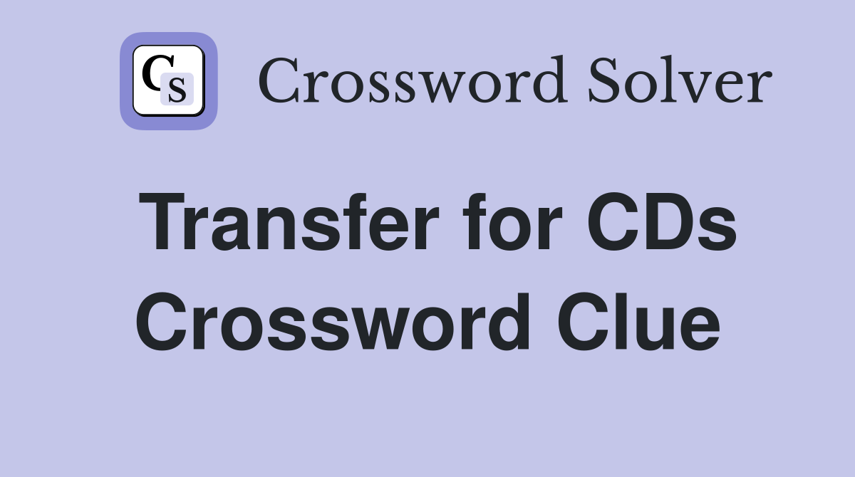 Transfer for CDs Crossword Clue