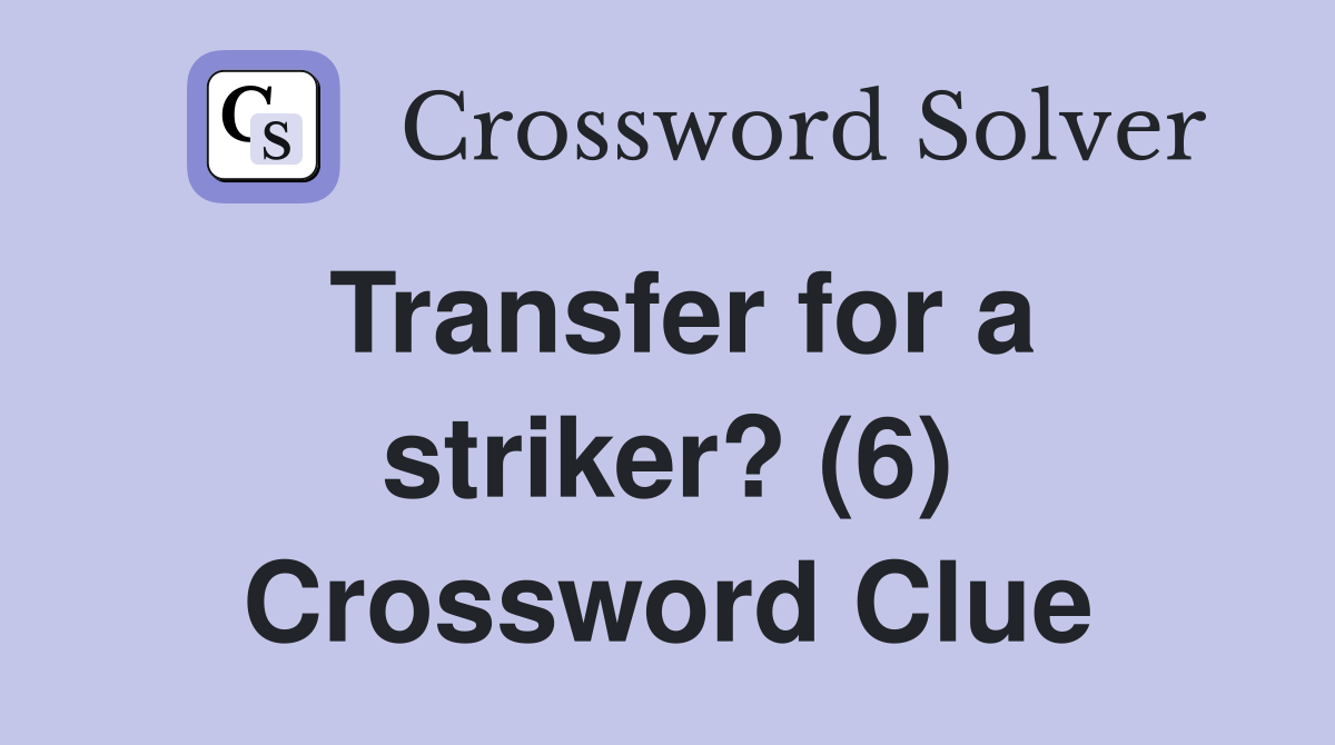 Transfer for a striker? (6) Crossword Clue