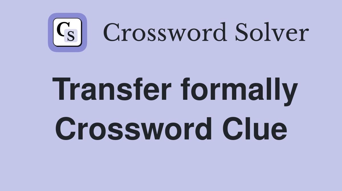 Transfer formally Crossword Clue