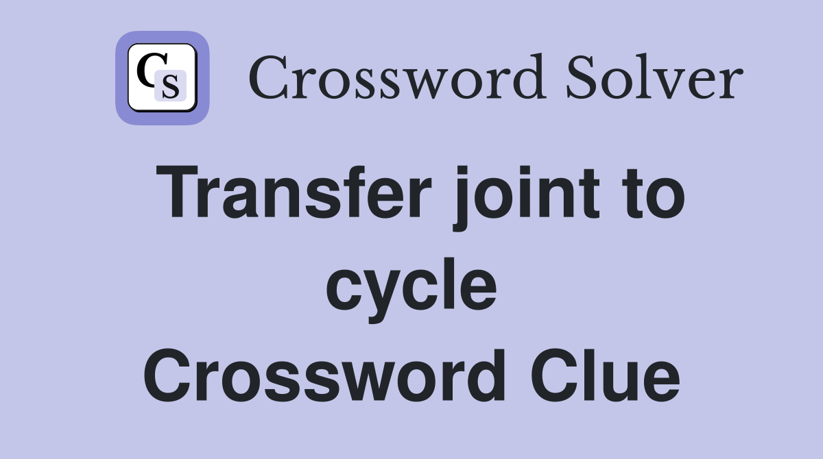 Transfer joint to cycle Crossword Clue