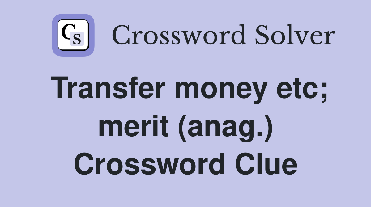 Transfer money etc; merit (anag.) Crossword Clue