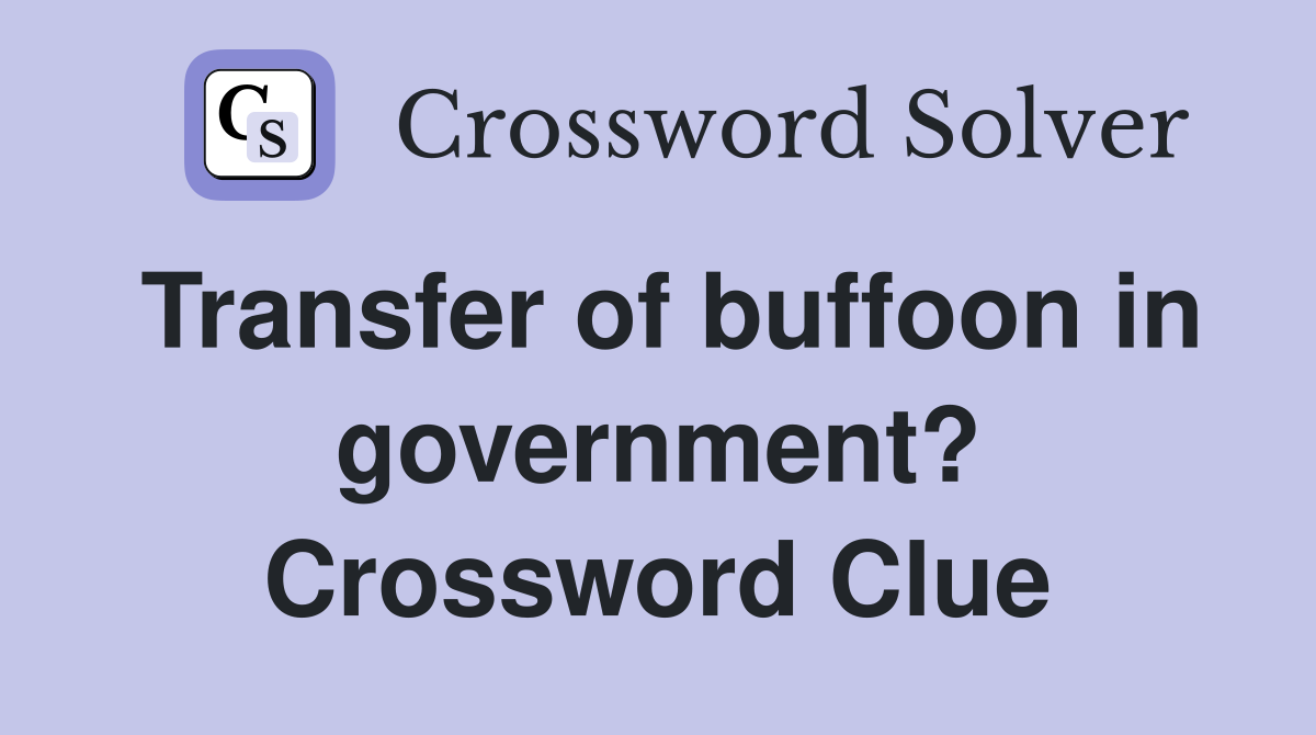 Transfer of buffoon in government? Crossword Clue