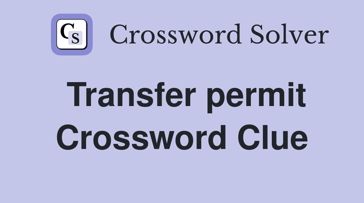 Transfer permit Crossword Clue
