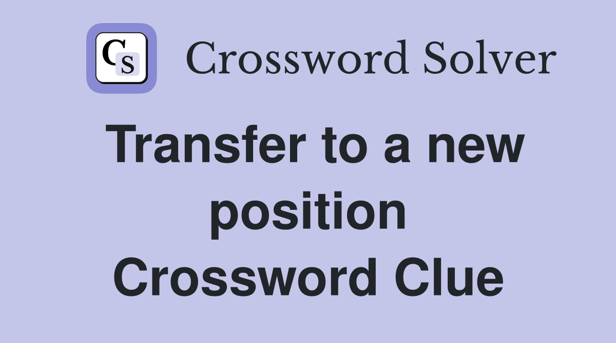 Transfer to a new position Crossword Clue