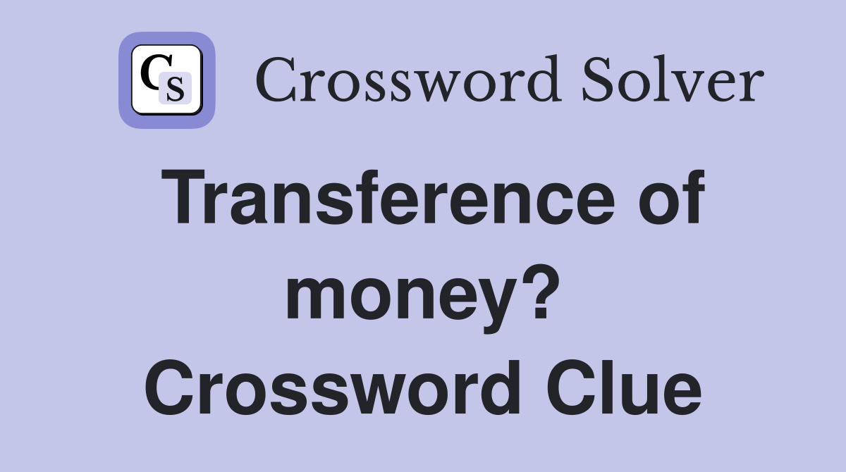 Transference of money? Crossword Clue