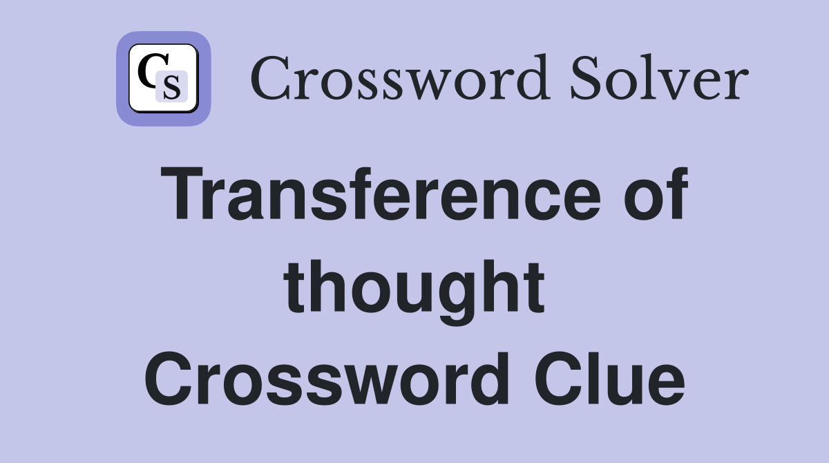 Transference of thought Crossword Clue