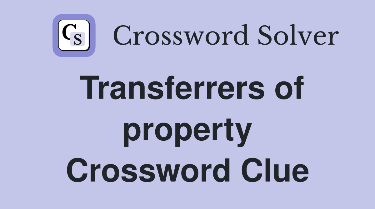 Transferrers of property Crossword Clue