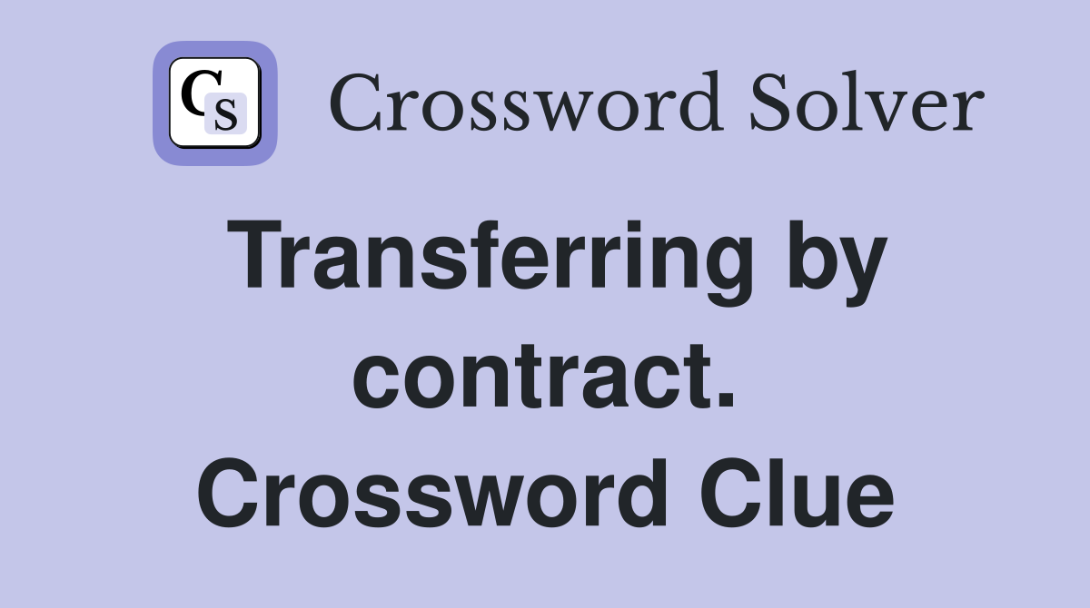 Transferring by contract. Crossword Clue