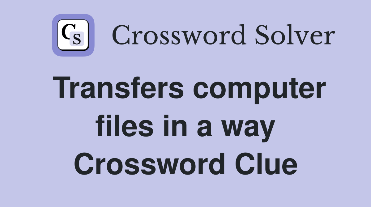 Transfers computer files in a way Crossword Clue