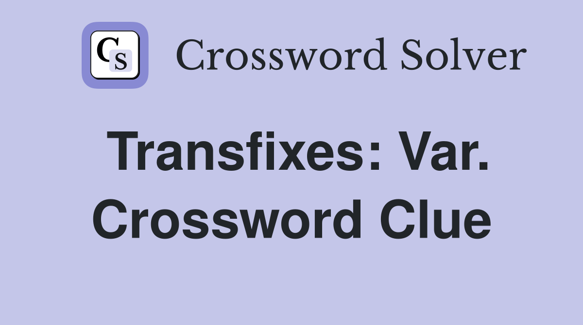 Transfixes: Var. Crossword Clue