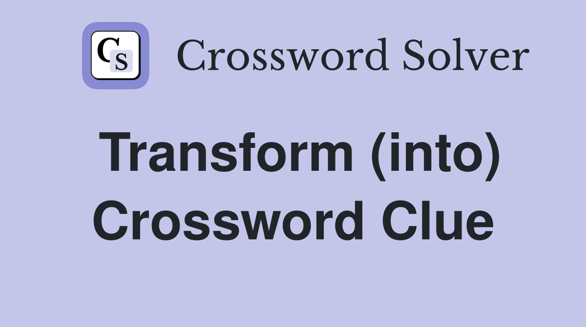 Transform (into) Crossword Clue
