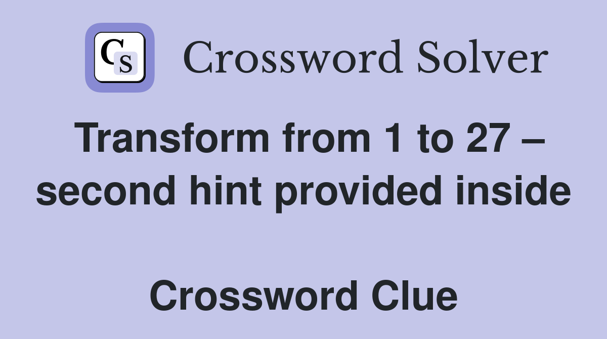 Transform from 1 to 27 – second hint provided inside  Crossword Clue