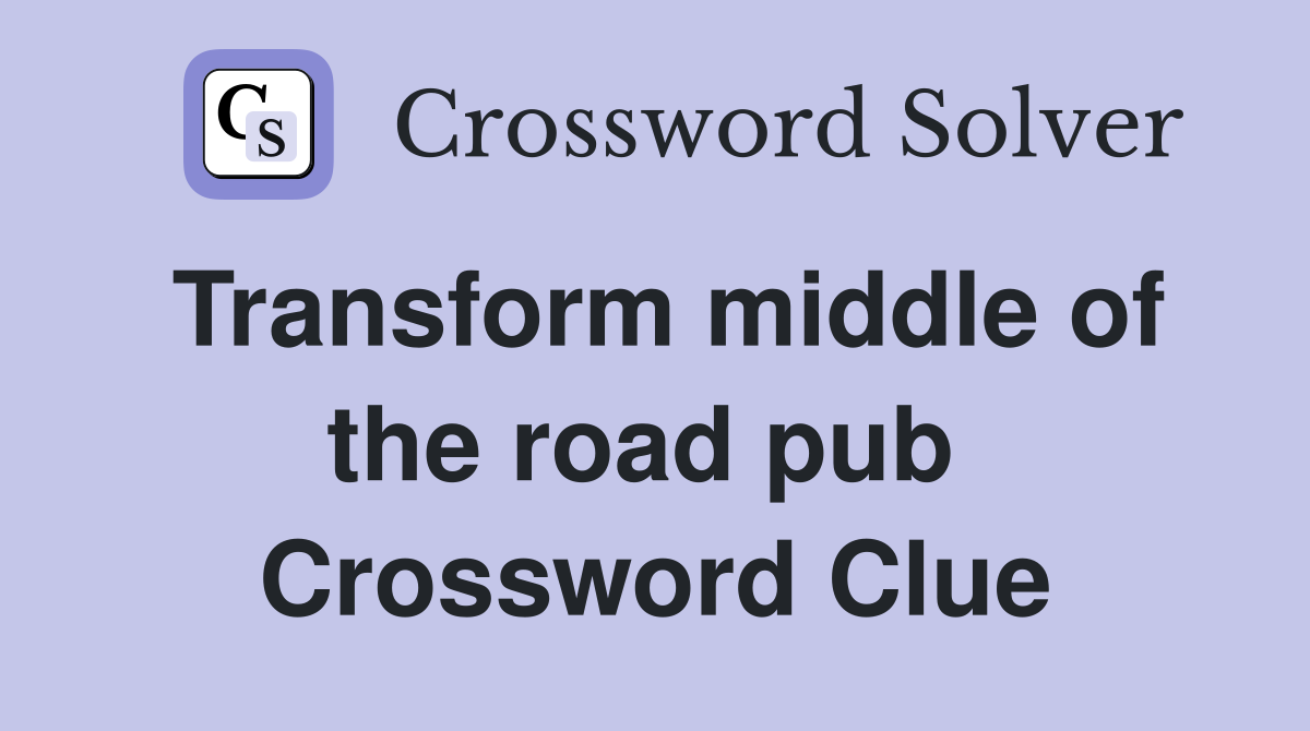 Transform middle of the road pub  Crossword Clue