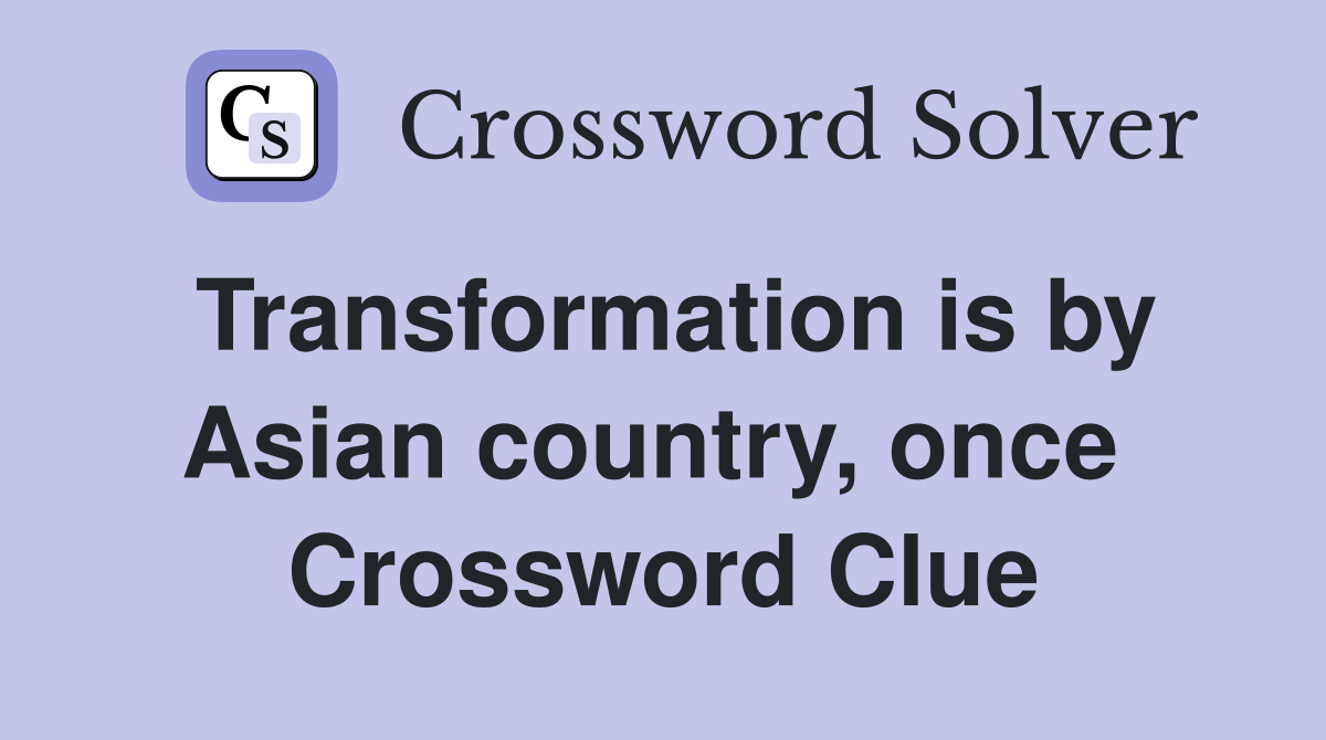 Transformation is by Asian country, once  Crossword Clue