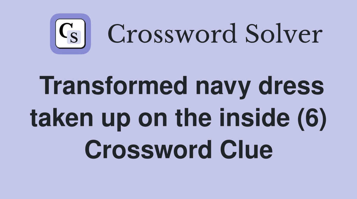 Transformed navy dress taken up on the inside (6) Crossword Clue