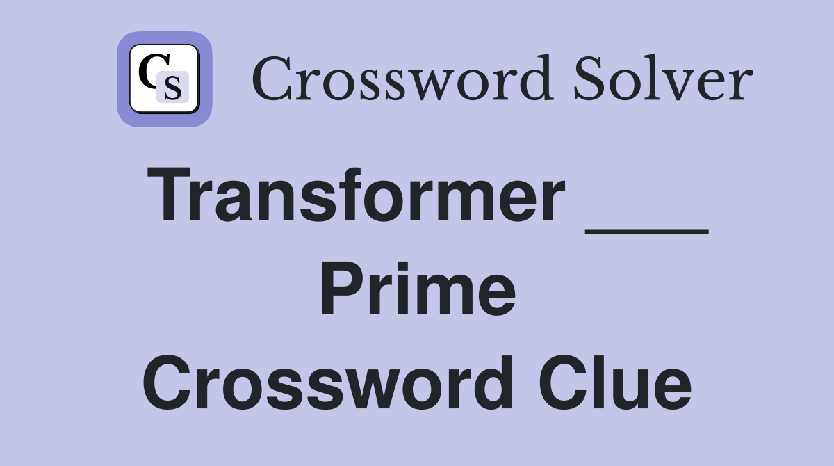 Transformer ___ Prime Crossword Clue