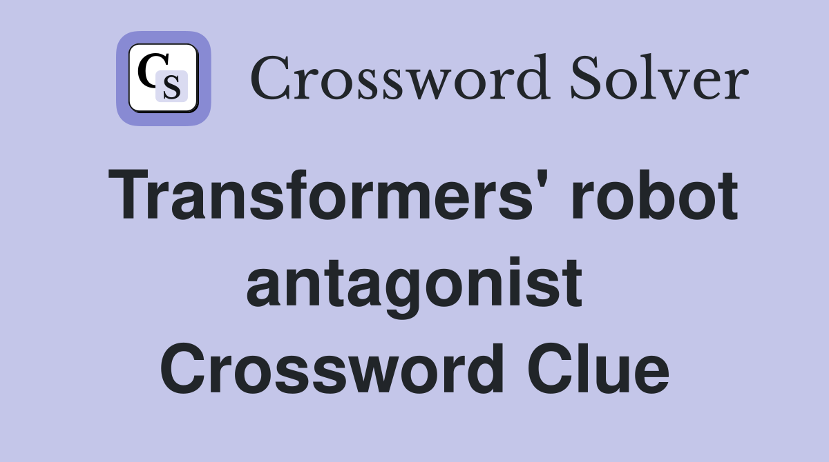 Transformers' robot antagonist Crossword Clue