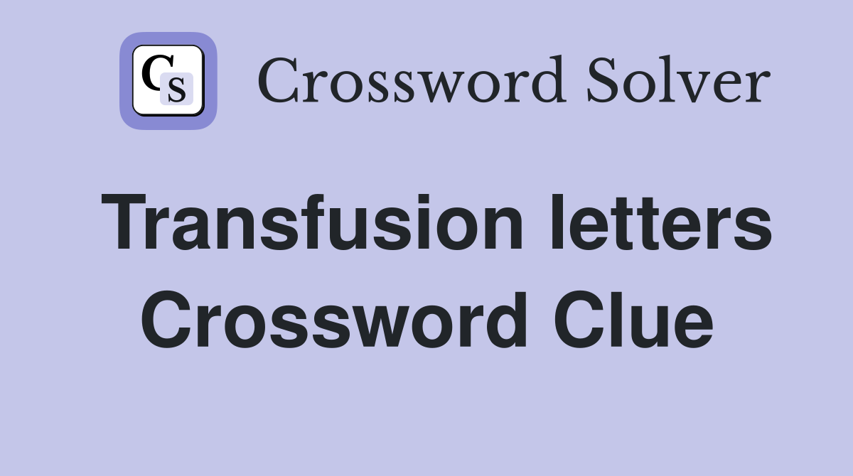 Transfusion letters Crossword Clue