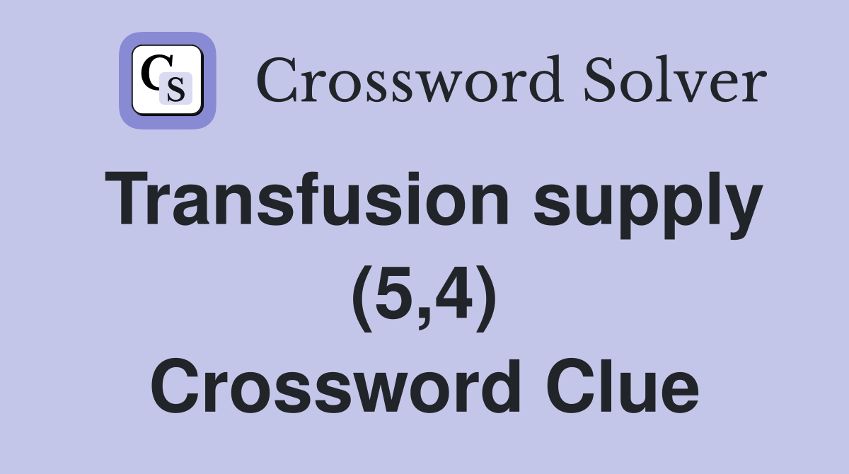 Transfusion supply (5,4) Crossword Clue