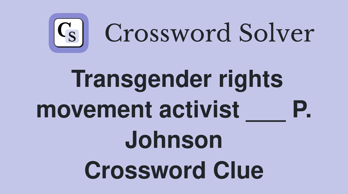 Transgender rights movement activist ___ P. Johnson Crossword Clue