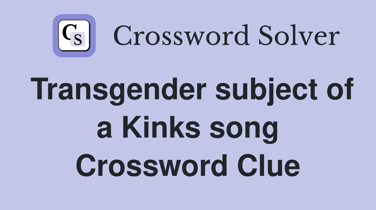 Transgender subject of a Kinks song Crossword Clue