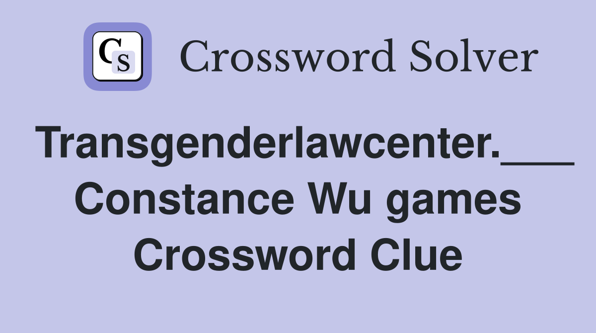 Transgenderlawcenter.___ Constance Wu games Crossword Clue