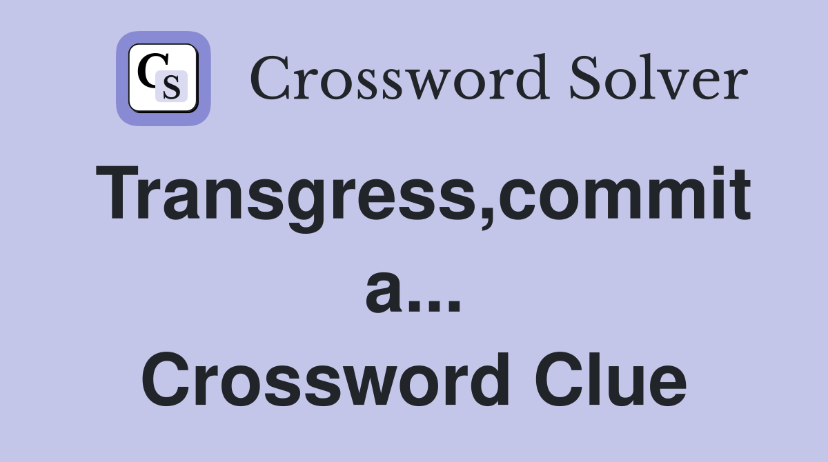 Transgress,commit a... Crossword Clue