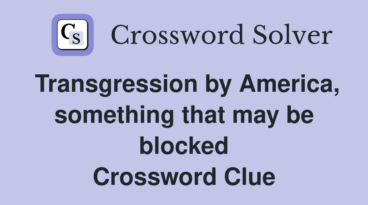 Transgression by America, something that may be blocked Crossword Clue
