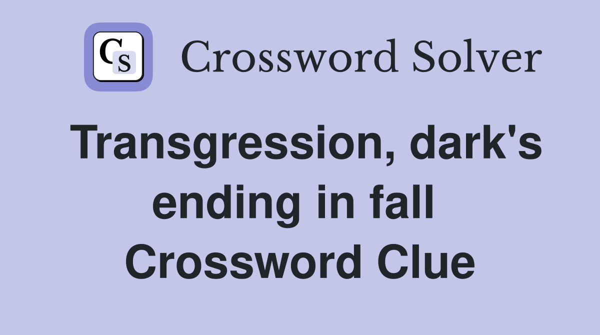 Transgression, dark's ending in fall  Crossword Clue
