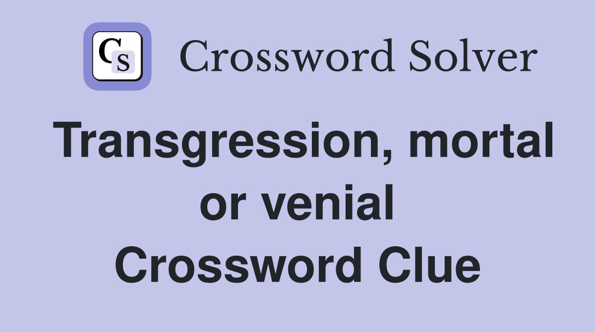 Transgression, mortal or venial Crossword Clue