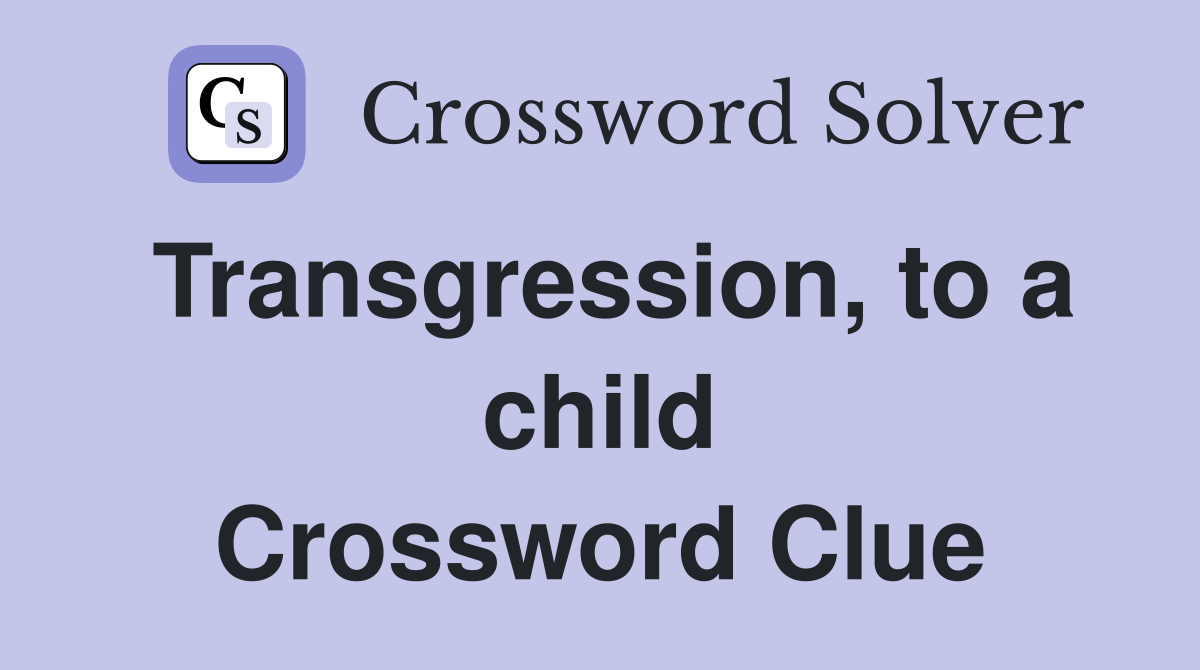 Transgression, to a child Crossword Clue