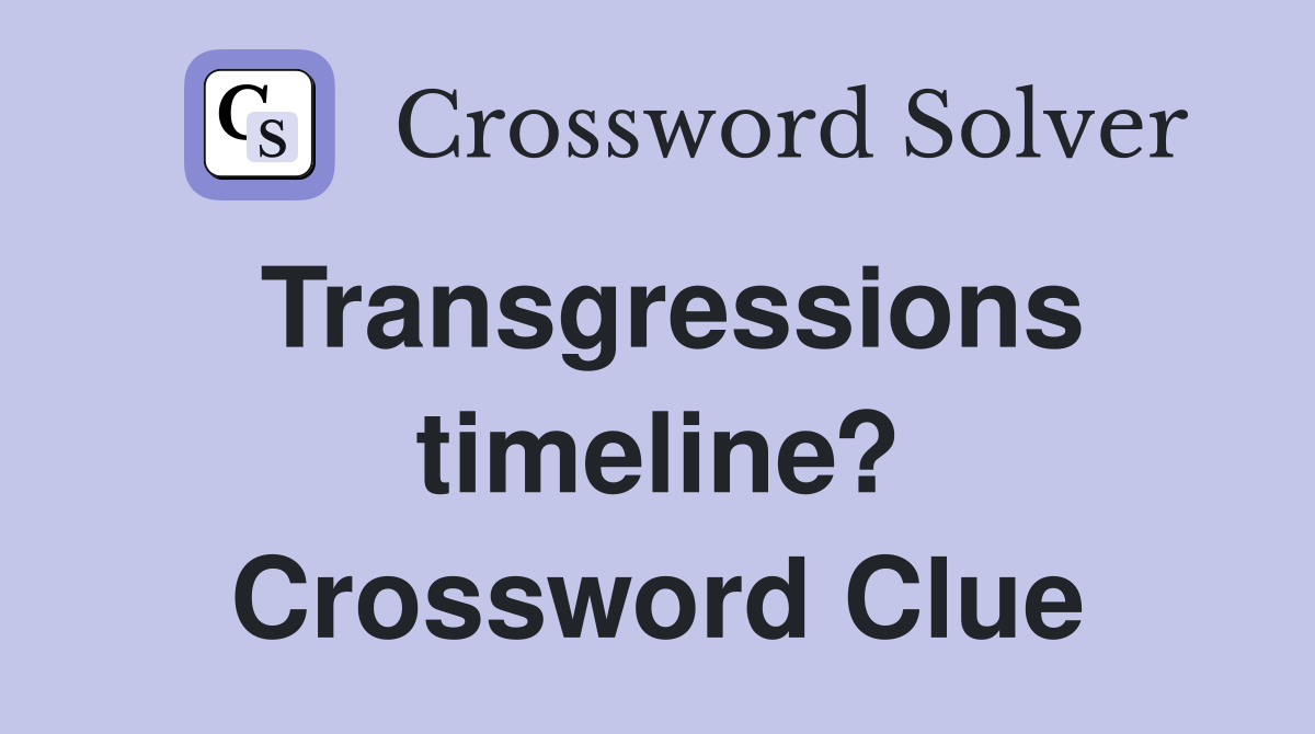 Transgressions timeline? Crossword Clue