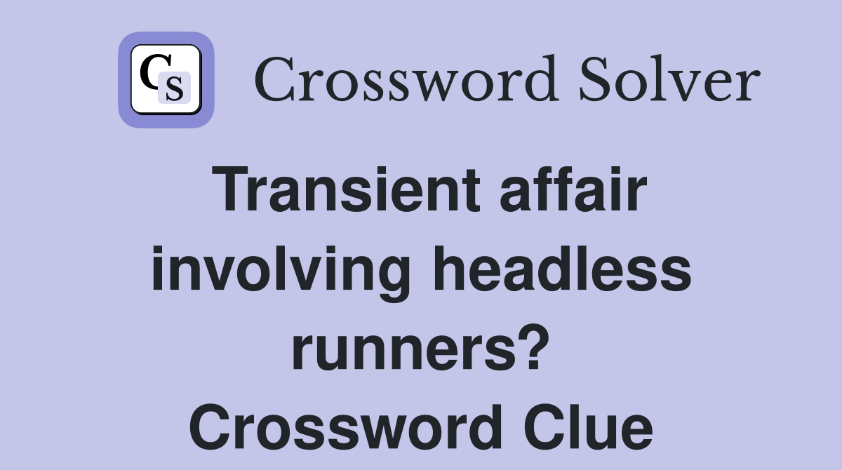 Transient affair involving headless runners? Crossword Clue