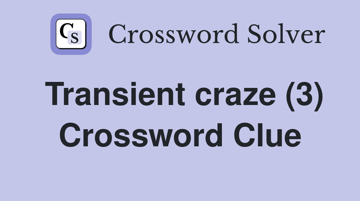 Transient craze (3) Crossword Clue