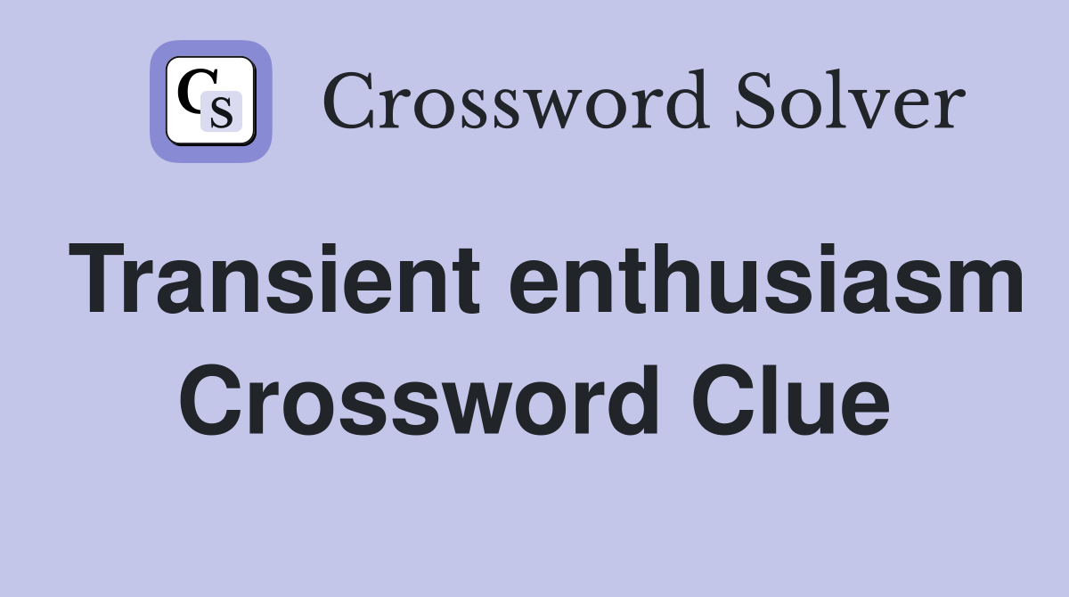 Transient enthusiasm Crossword Clue