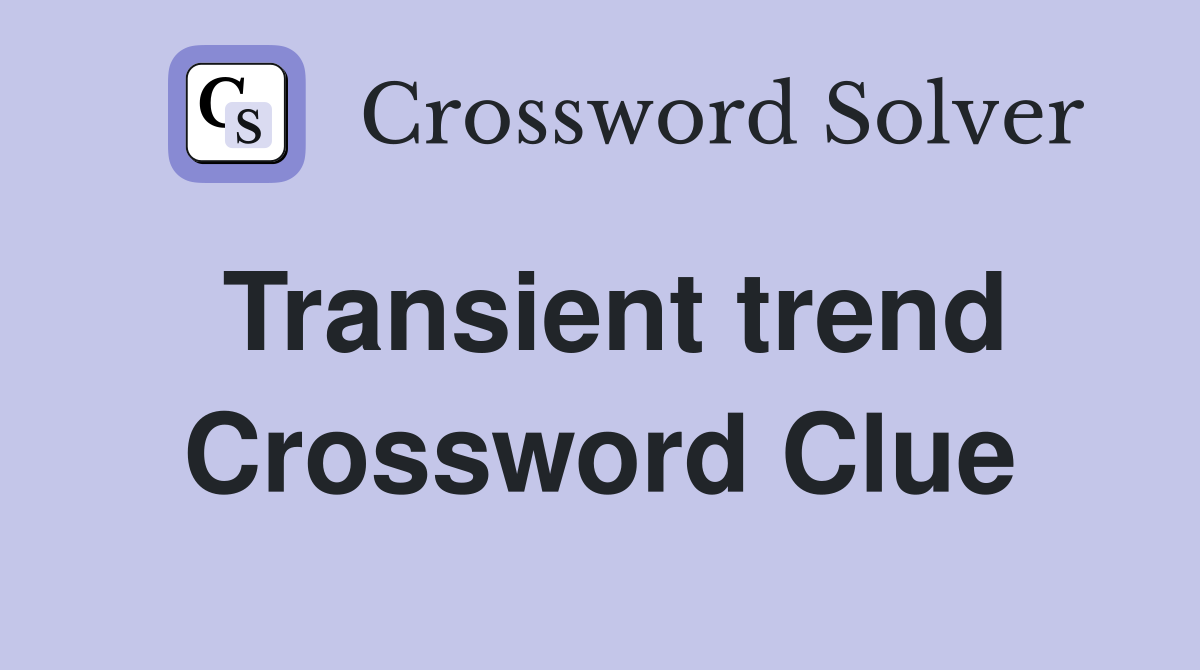 Transient trend Crossword Clue