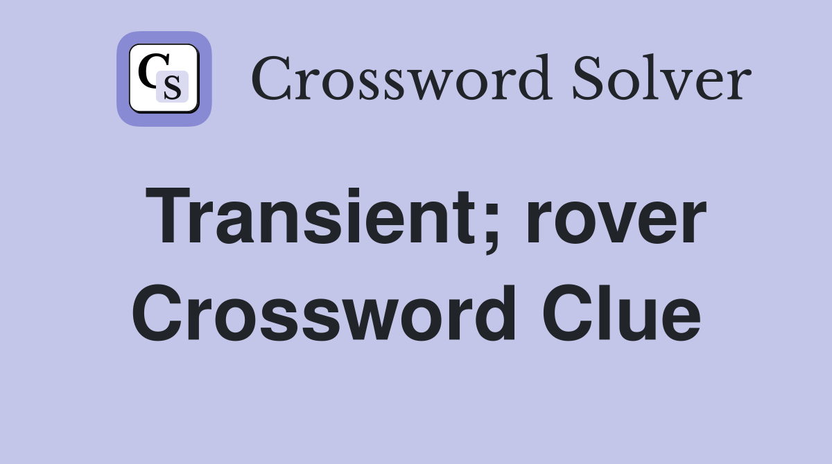 Transient; rover Crossword Clue