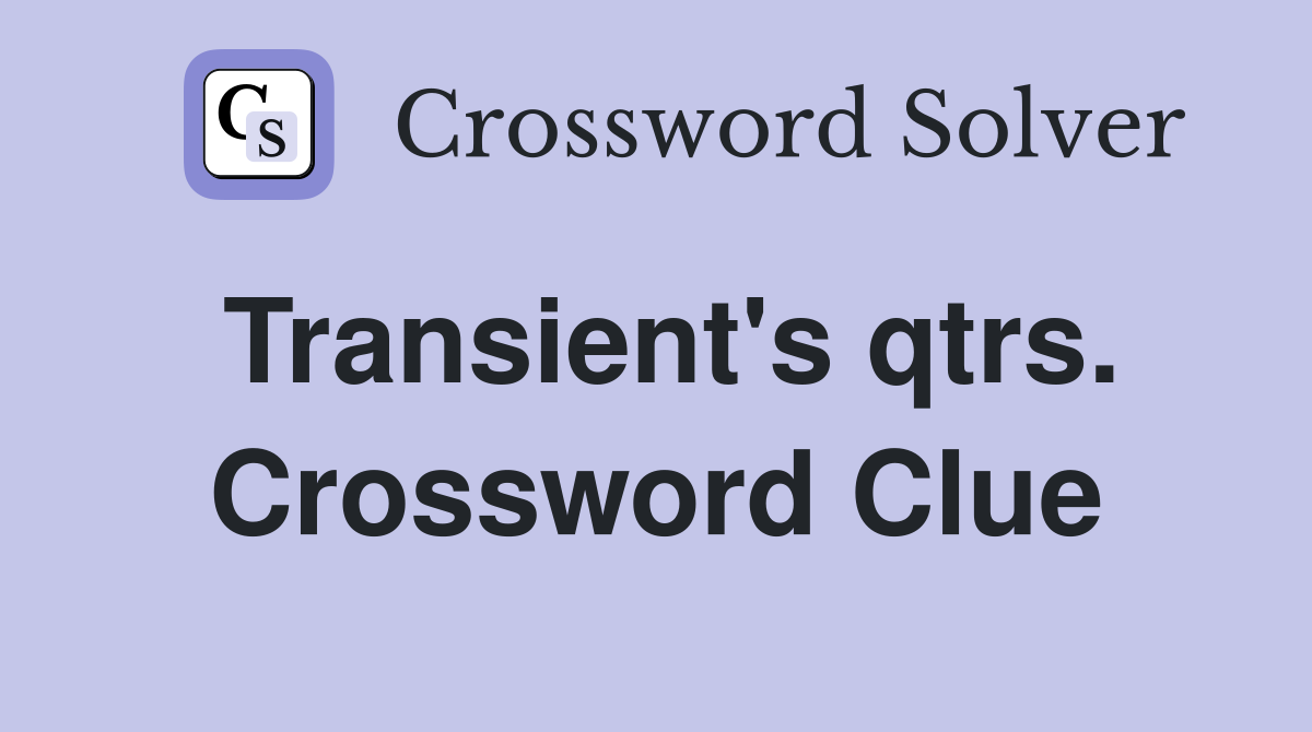 Transient's qtrs. Crossword Clue