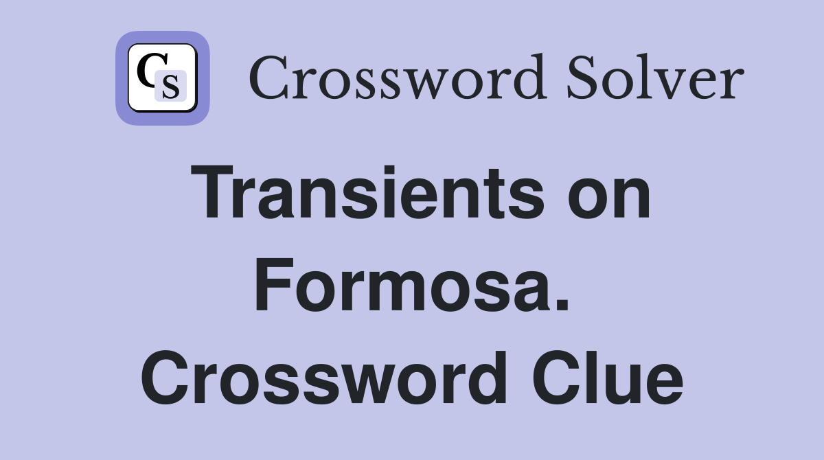 Transients on Formosa. Crossword Clue