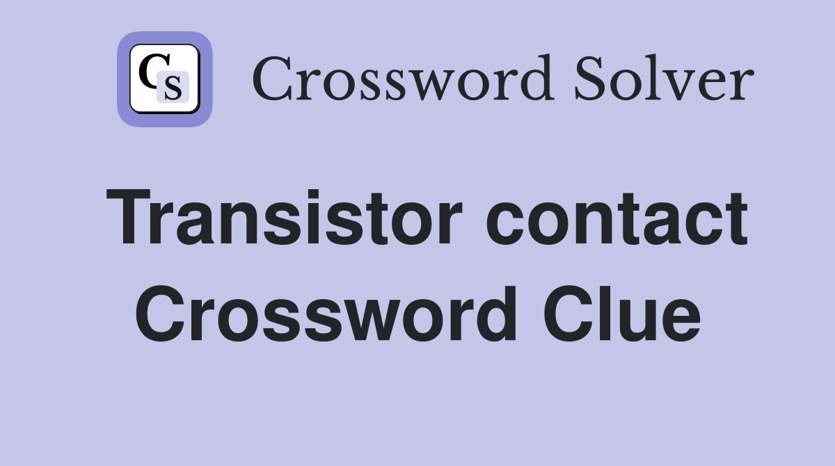 Transistor contact Crossword Clue