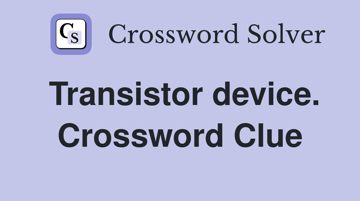 Transistor device. Crossword Clue
